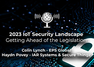 2023 IoT Security Landscape - Getting ahead of the legislation