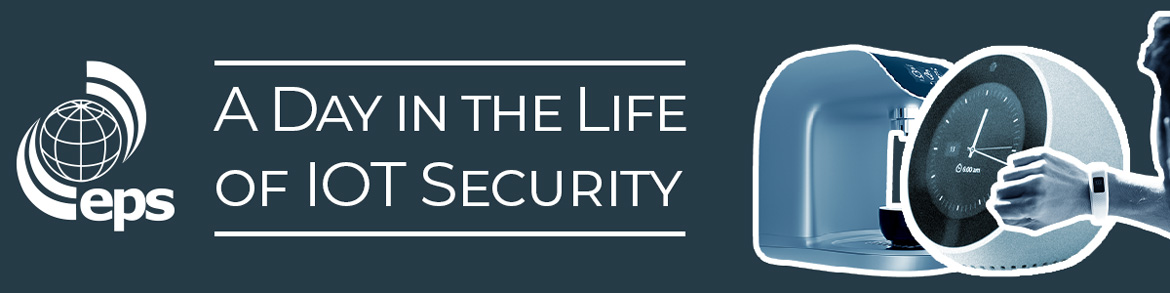 A Day in the Life of IoT Security